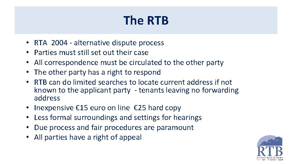 The RTB • • • RTA 2004 - alternative dispute process Parties must still