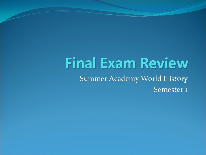 Final Exam Review Summer Academy World History Semester 1 