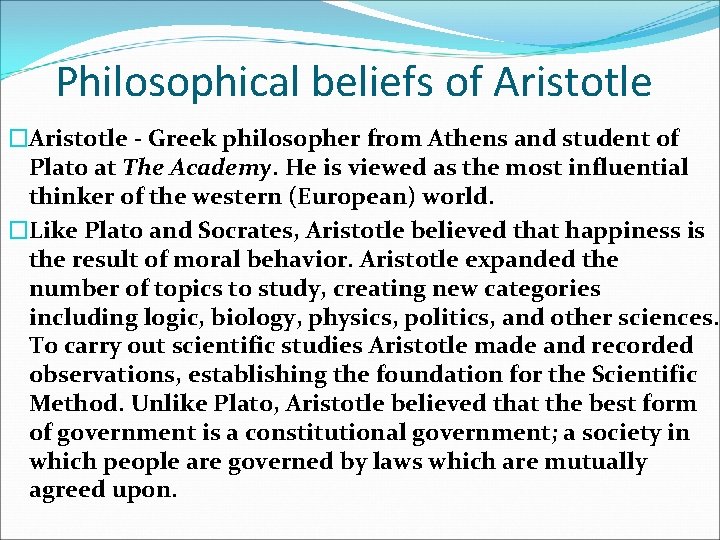 Philosophical beliefs of Aristotle �Aristotle - Greek philosopher from Athens and student of Plato