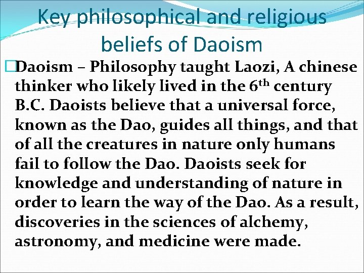 Key philosophical and religious beliefs of Daoism �Daoism – Philosophy taught Laozi, A chinese