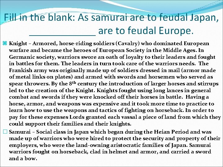 Fill in the blank: As samurai are to feudal Japan, ______ are to feudal