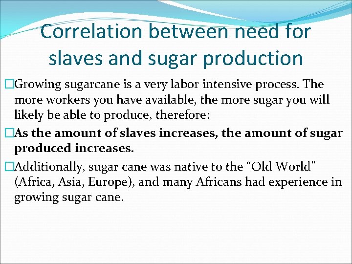 Correlation between need for slaves and sugar production �Growing sugarcane is a very labor