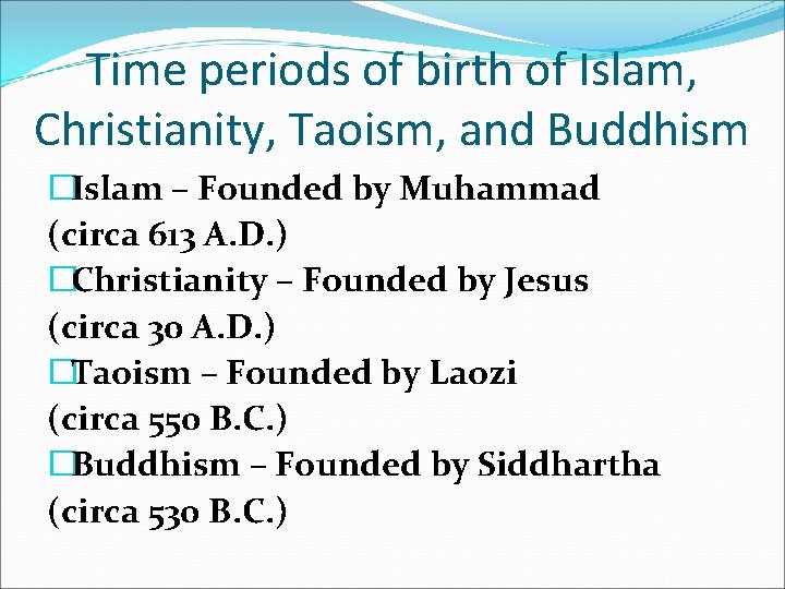 Time periods of birth of Islam, Christianity, Taoism, and Buddhism �Islam – Founded by