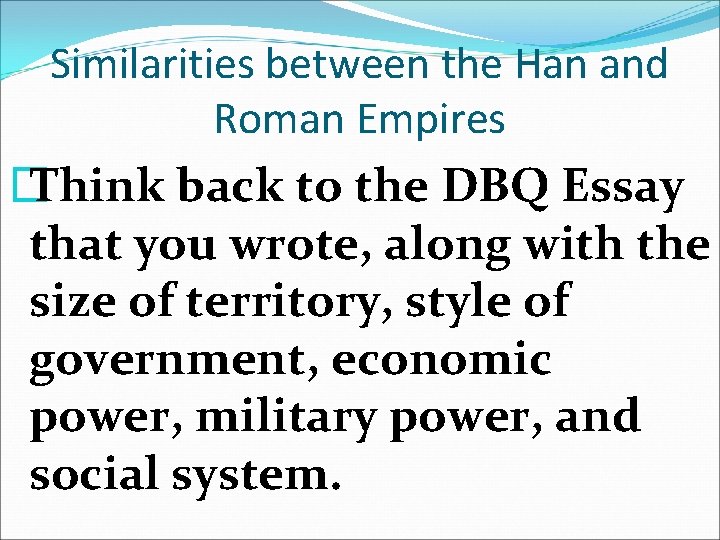 Similarities between the Han and Roman Empires � Think back to the DBQ Essay