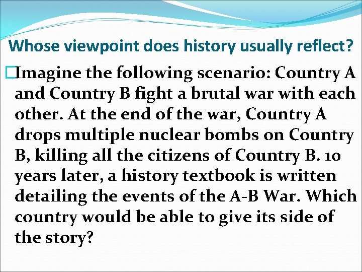 Whose viewpoint does history usually reflect? �Imagine the following scenario: Country A and Country