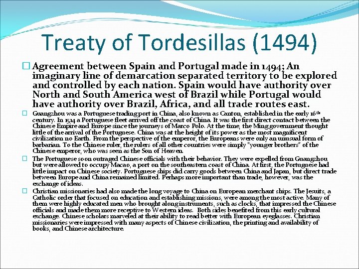 Treaty of Tordesillas (1494) � Agreement between Spain and Portugal made in 1494; An