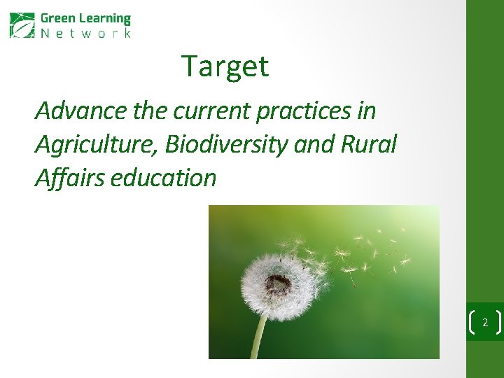 Target Advance the current practices in Agriculture, Biodiversity and Rural Affairs education 2 