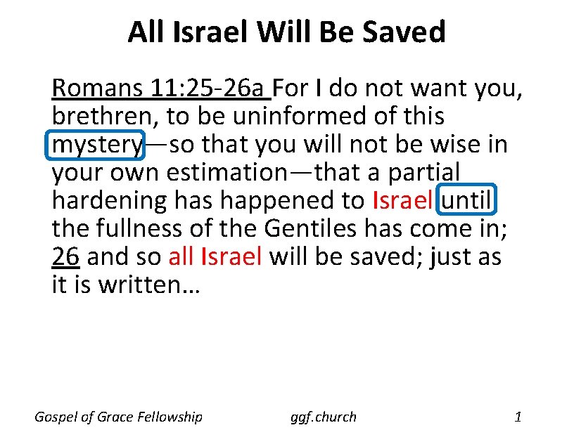 All Israel Will Be Saved Romans 11: 25 -26 a For I do not