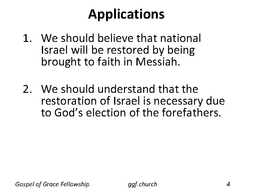 Applications 1. We should believe that national Israel will be restored by being brought