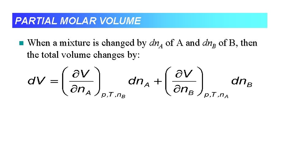 PARTIAL MOLAR VOLUME n When a mixture is changed by dn. A of A