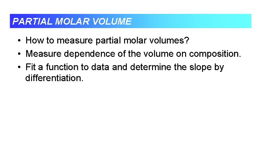 PARTIAL MOLAR VOLUME • How to measure partial molar volumes? • Measure dependence of