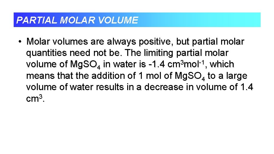 PARTIAL MOLAR VOLUME • Molar volumes are always positive, but partial molar quantities need