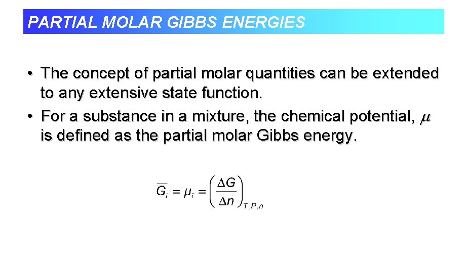 PARTIAL MOLAR GIBBS ENERGIES • The concept of partial molar quantities can be extended