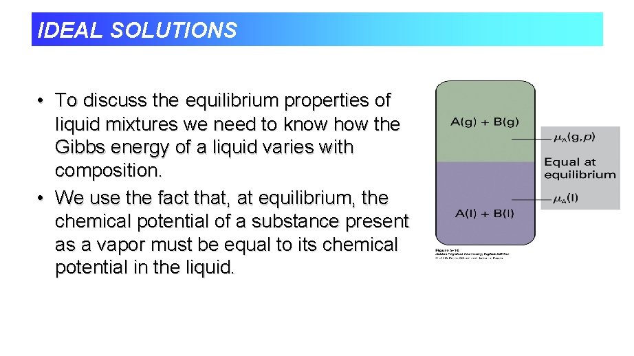 IDEAL SOLUTIONS • To discuss the equilibrium properties of liquid mixtures we need to