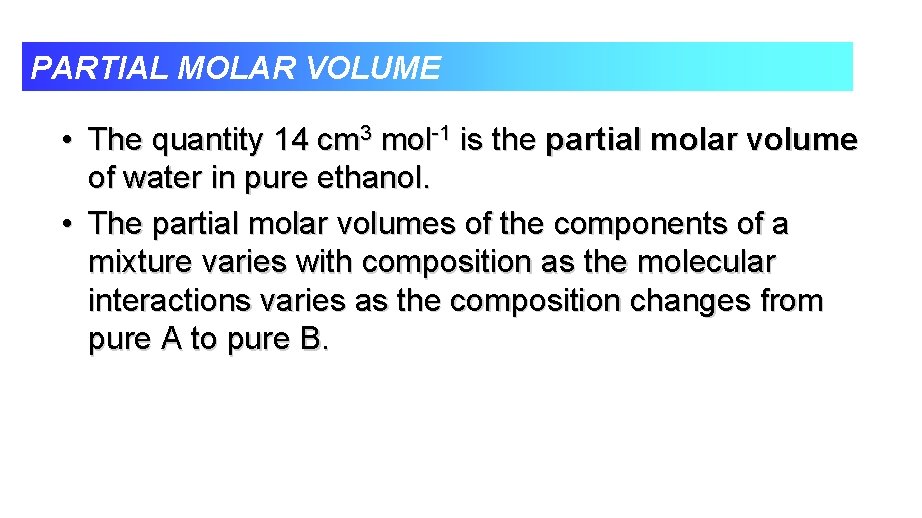 PARTIAL MOLAR VOLUME • The quantity 14 cm 3 mol-1 is the partial molar