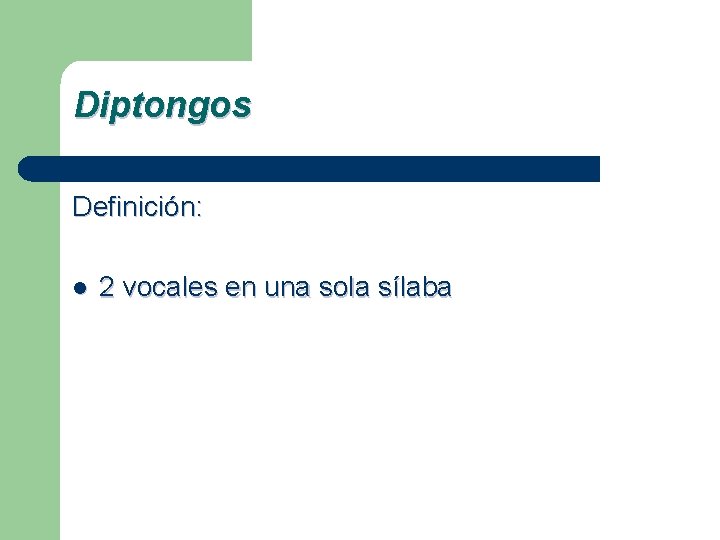 Diptongos Definición: l 2 vocales en una sola sílaba 