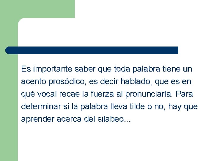 Es importante saber que toda palabra tiene un acento prosódico, es decir hablado, que