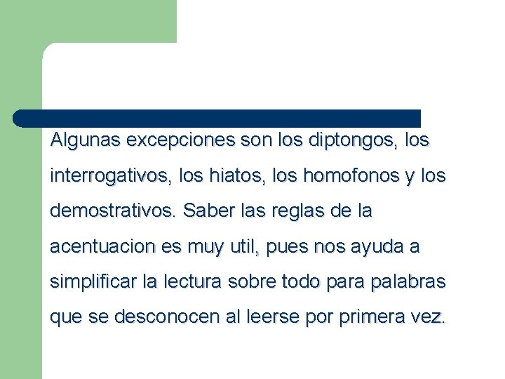 Algunas excepciones son los diptongos, los interrogativos, los hiatos, los homofonos y los demostrativos.