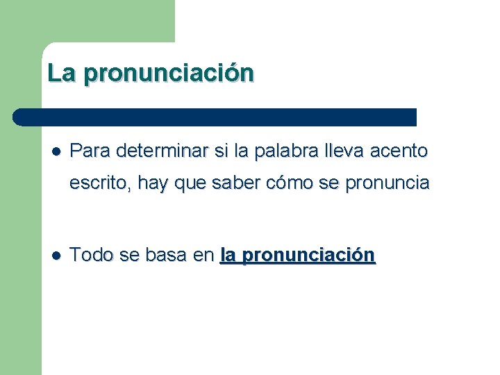 La pronunciación l Para determinar si la palabra lleva acento escrito, hay que saber