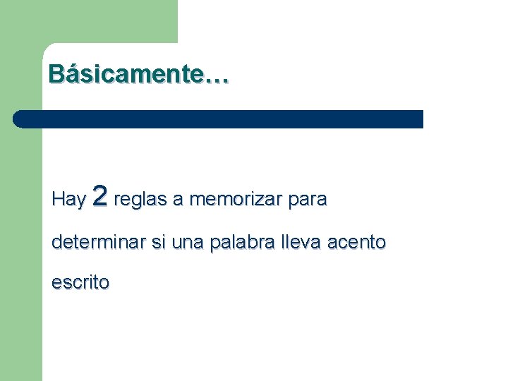 Básicamente… Hay 2 reglas a memorizar para determinar si una palabra lleva acento escrito