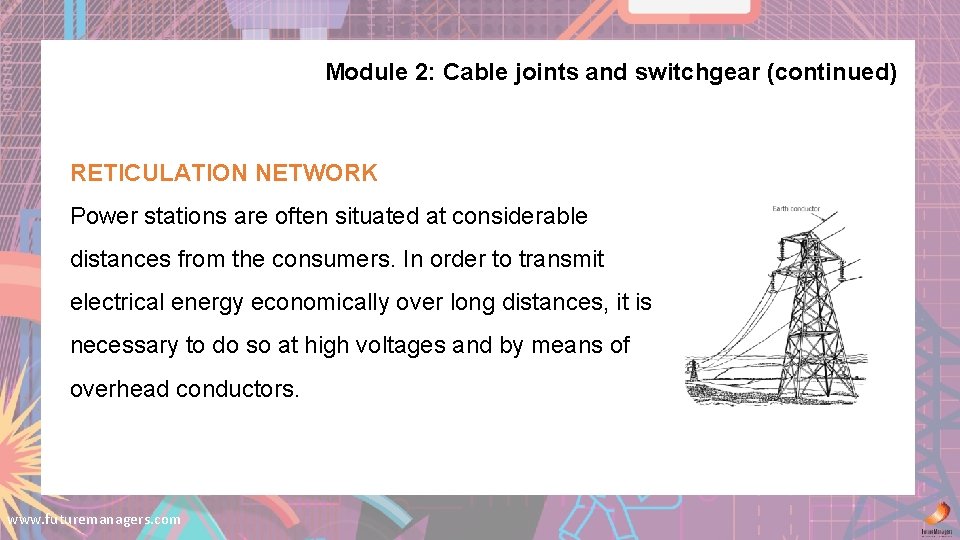 Module 2: Cable joints and switchgear (continued) RETICULATION NETWORK Power stations are often situated