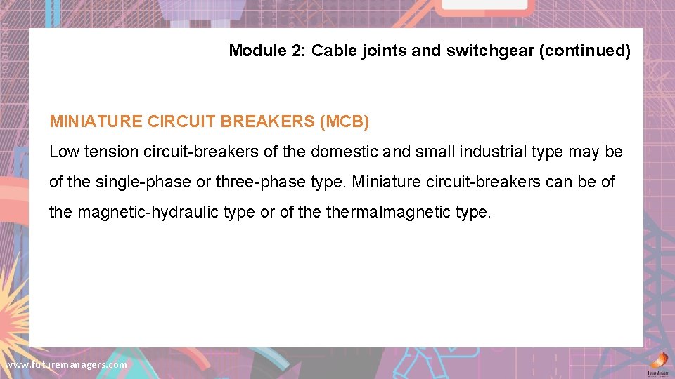 Module 2: Cable joints and switchgear (continued) MINIATURE CIRCUIT BREAKERS (MCB) Low tension circuit-breakers