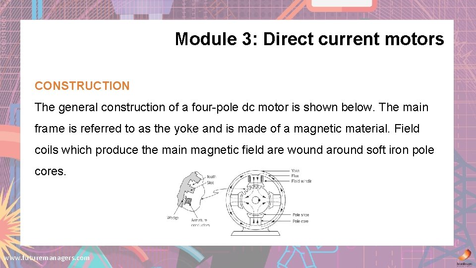 Module 3: Direct current motors CONSTRUCTION The general construction of a four-pole dc motor