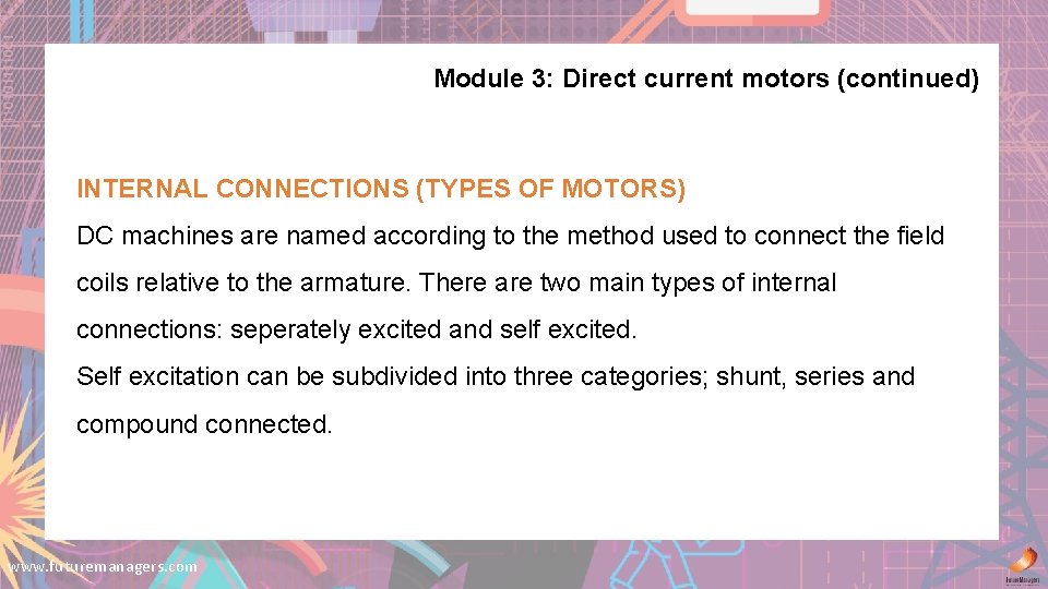 Module 3: Direct current motors (continued) INTERNAL CONNECTIONS (TYPES OF MOTORS) DC machines are