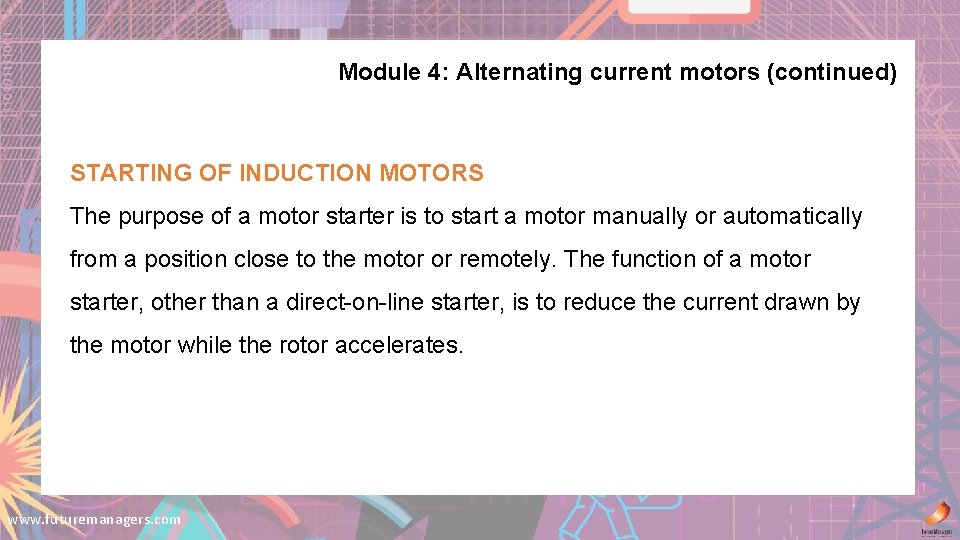 Module 4: Alternating current motors (continued) STARTING OF INDUCTION MOTORS The purpose of a
