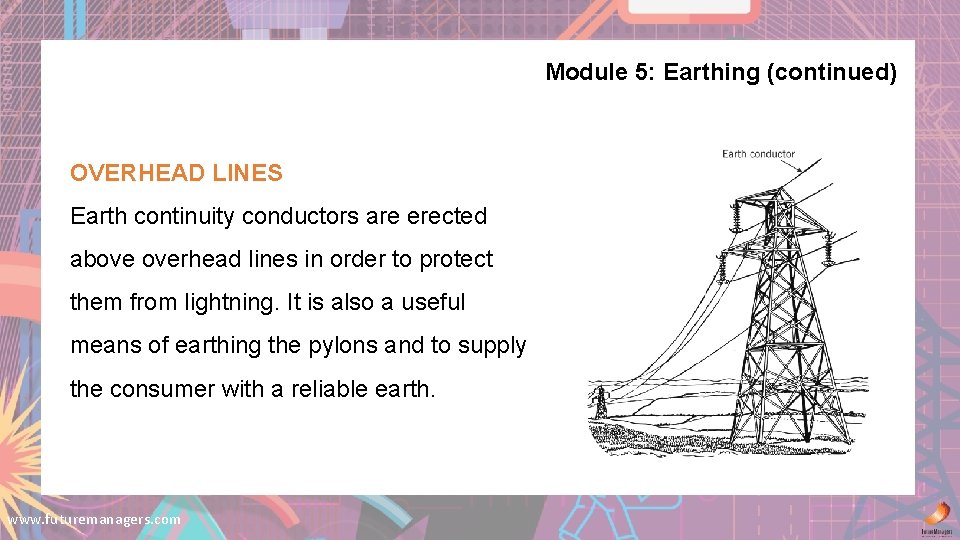 Module 5: Earthing (continued) OVERHEAD LINES Earth continuity conductors are erected above overhead lines