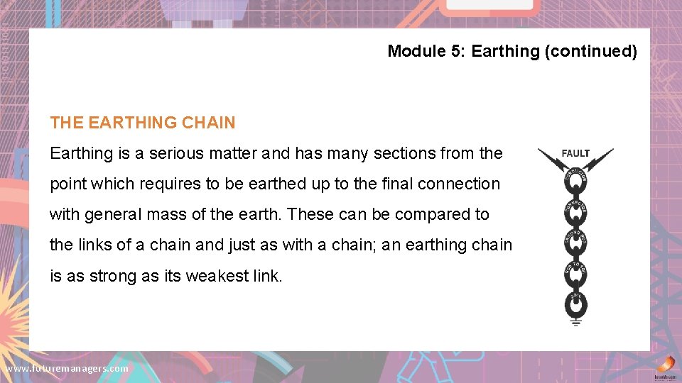 Module 5: Earthing (continued) THE EARTHING CHAIN Earthing is a serious matter and has