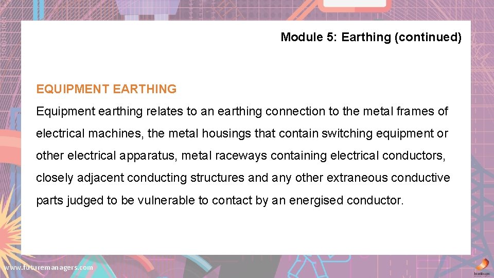 Module 5: Earthing (continued) EQUIPMENT EARTHING Equipment earthing relates to an earthing connection to