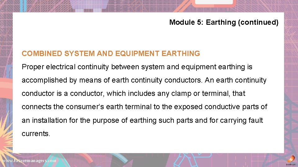 Module 5: Earthing (continued) COMBINED SYSTEM AND EQUIPMENT EARTHING Proper electrical continuity between system