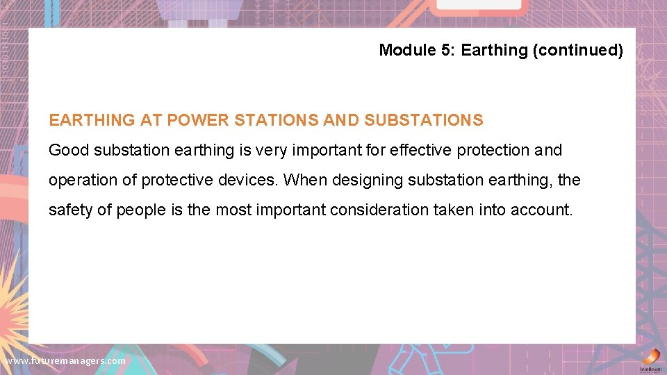 Module 5: Earthing (continued) EARTHING AT POWER STATIONS AND SUBSTATIONS Good substation earthing is