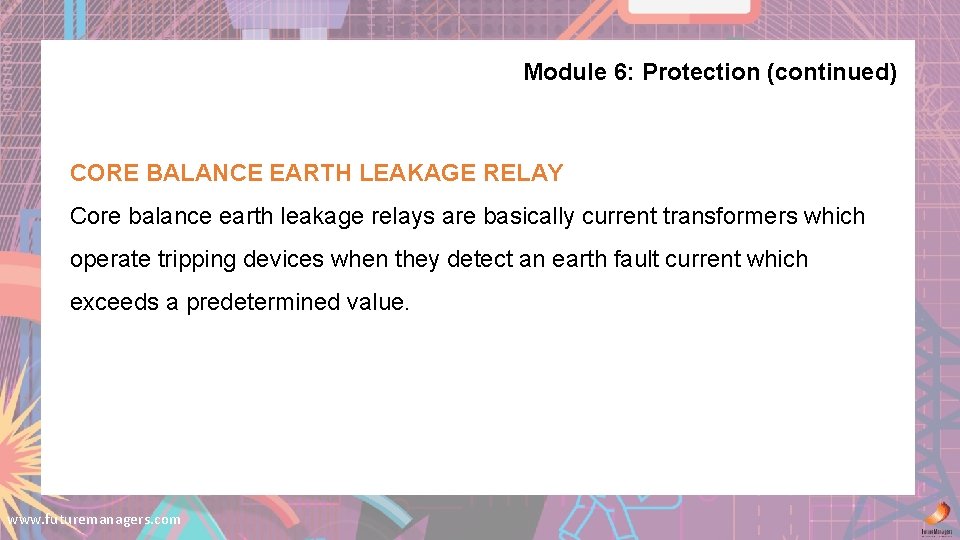 Module 6: Protection (continued) CORE BALANCE EARTH LEAKAGE RELAY Core balance earth leakage relays