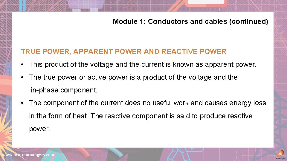 Module 1: Conductors and cables (continued) TRUE POWER, APPARENT POWER AND REACTIVE POWER •