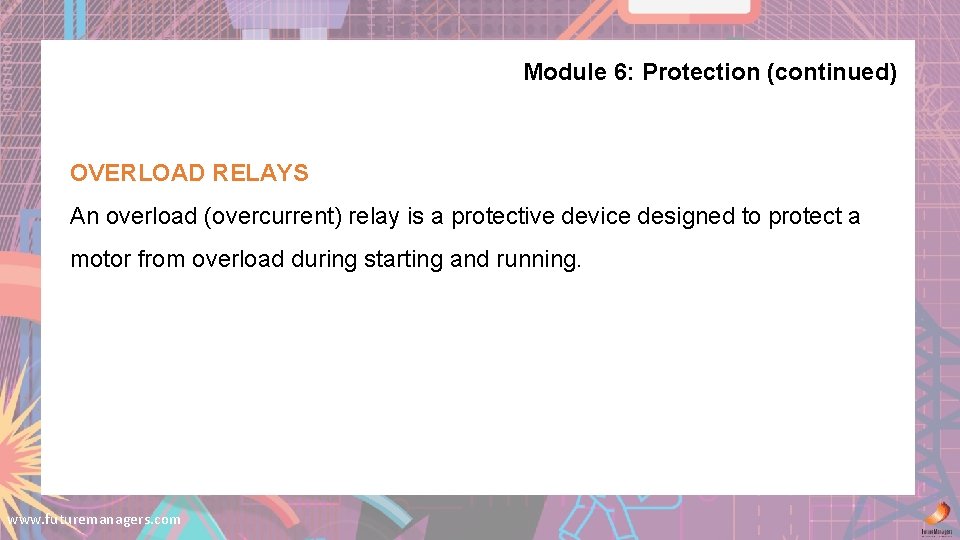 Module 6: Protection (continued) OVERLOAD RELAYS An overload (overcurrent) relay is a protective device