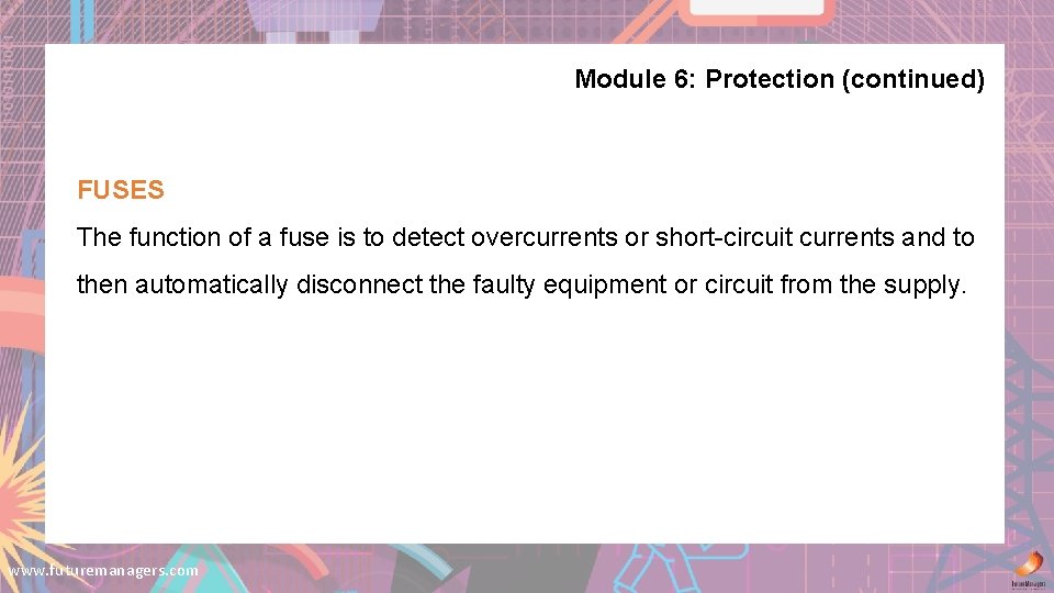 Module 6: Protection (continued) FUSES The function of a fuse is to detect overcurrents