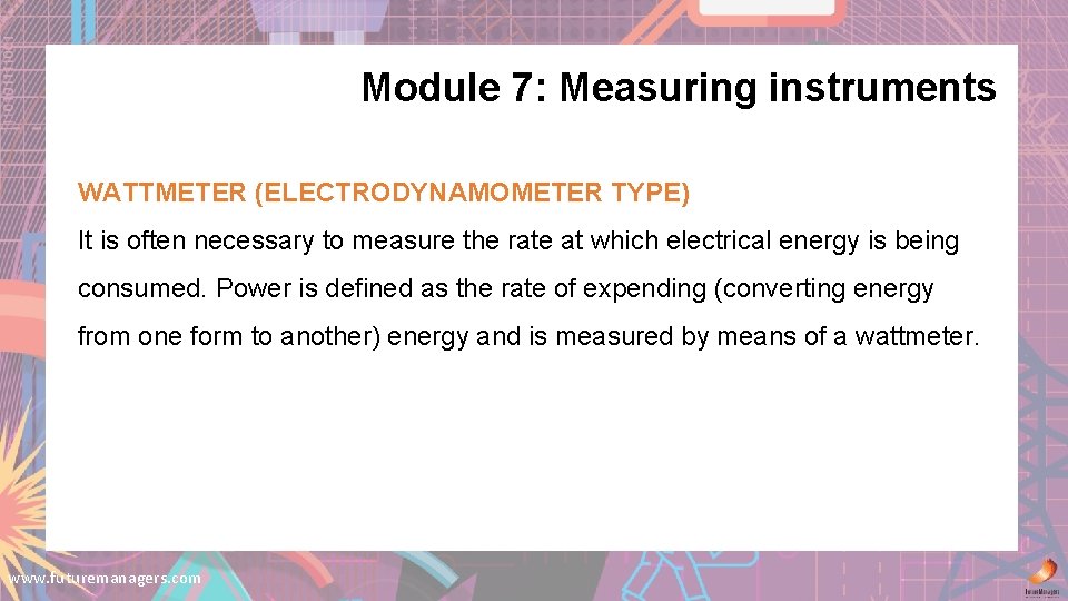Module 7: Measuring instruments WATTMETER (ELECTRODYNAMOMETER TYPE) It is often necessary to measure the