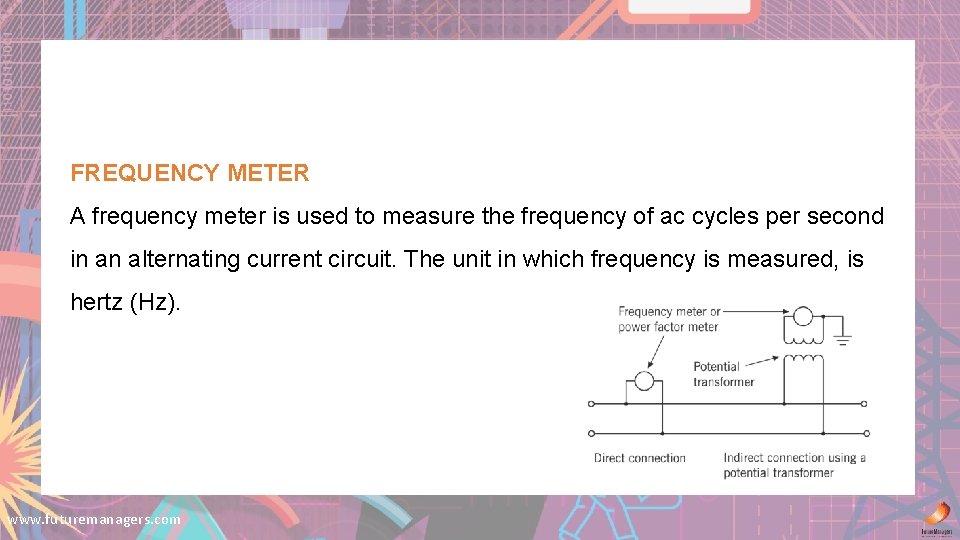 Module 7: Measuring instruments (continued) FREQUENCY METER A frequency meter is used to measure