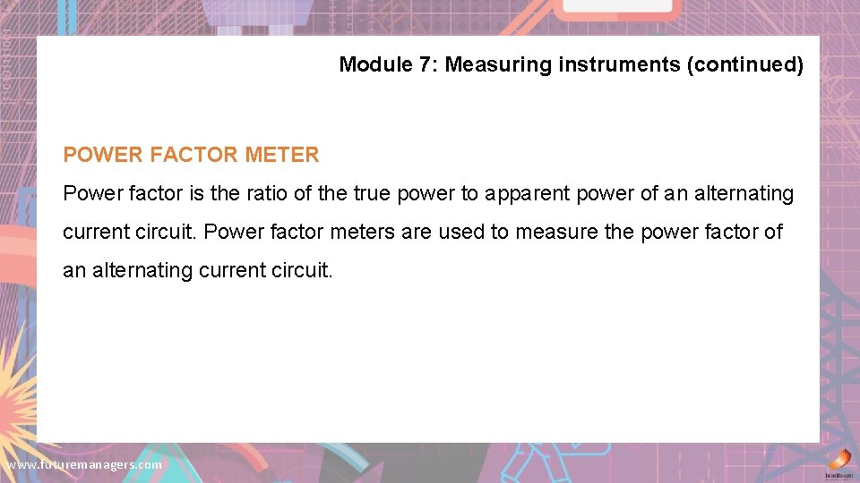Module 7: Measuring instruments (continued) POWER FACTOR METER Power factor is the ratio of