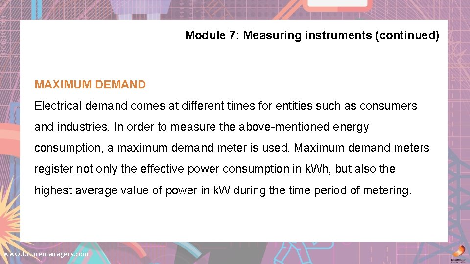 Module 7: Measuring instruments (continued) MAXIMUM DEMAND Electrical demand comes at different times for