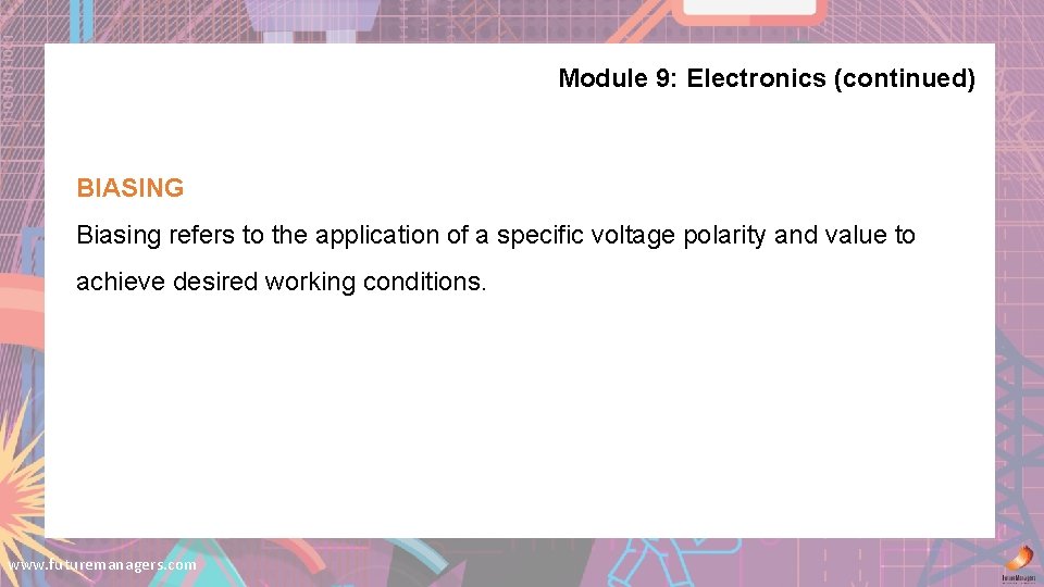 Module 9: Electronics (continued) BIASING Biasing refers to the application of a specific voltage