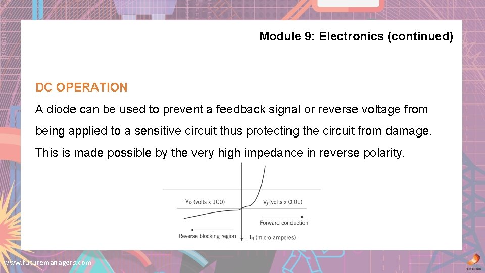 Module 9: Electronics (continued) DC OPERATION A diode can be used to prevent a