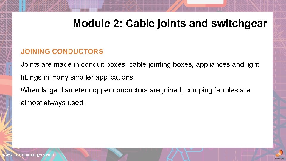 Module 2: Cable joints and switchgear JOINING CONDUCTORS Joints are made in conduit boxes,