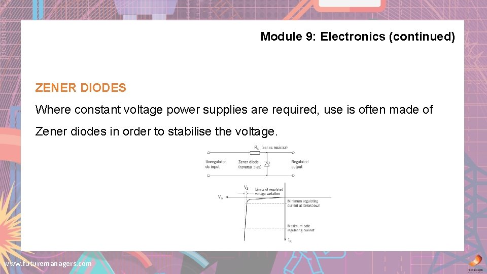 Module 9: Electronics (continued) ZENER DIODES Where constant voltage power supplies are required, use