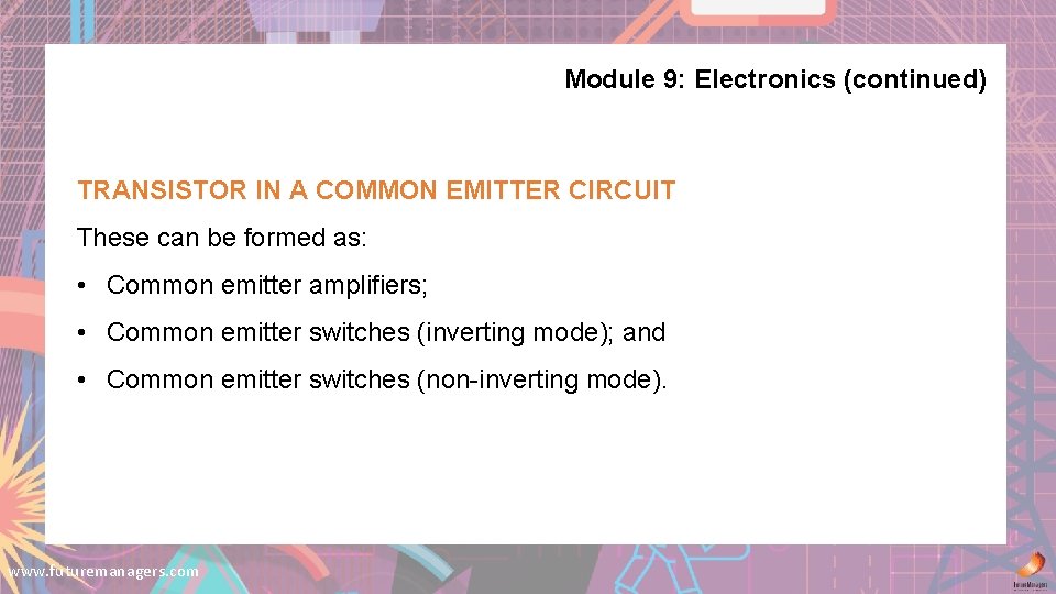 Module 9: Electronics (continued) TRANSISTOR IN A COMMON EMITTER CIRCUIT These can be formed