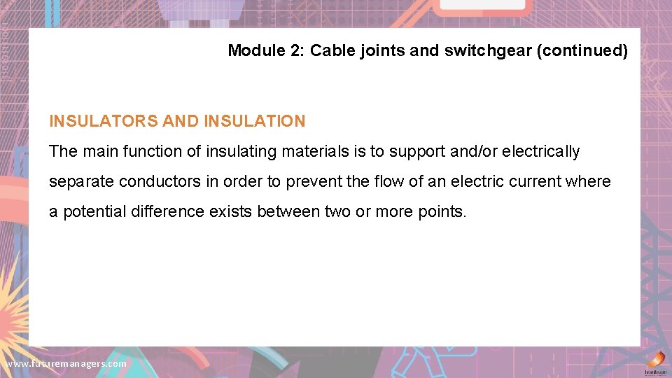 Module 2: Cable joints and switchgear (continued) INSULATORS AND INSULATION The main function of