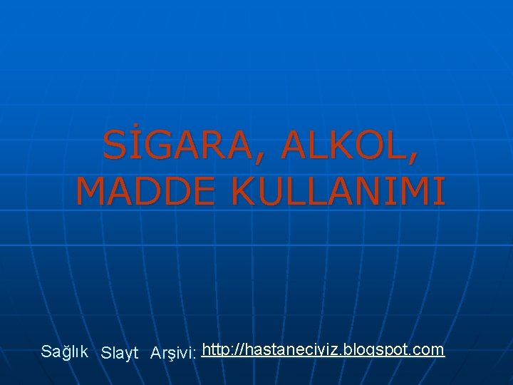 SİGARA, ALKOL, MADDE KULLANIMI Sağlık Slayt Arşivi: http: //hastaneciyiz. blogspot. com 