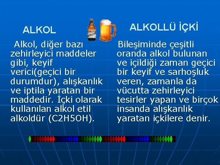 ALKOLLÜ İÇKİ Alkol, diğer bazı Bileşiminde çeşitli zehirleyici maddeler oranda alkol bulunan gibi, keyif